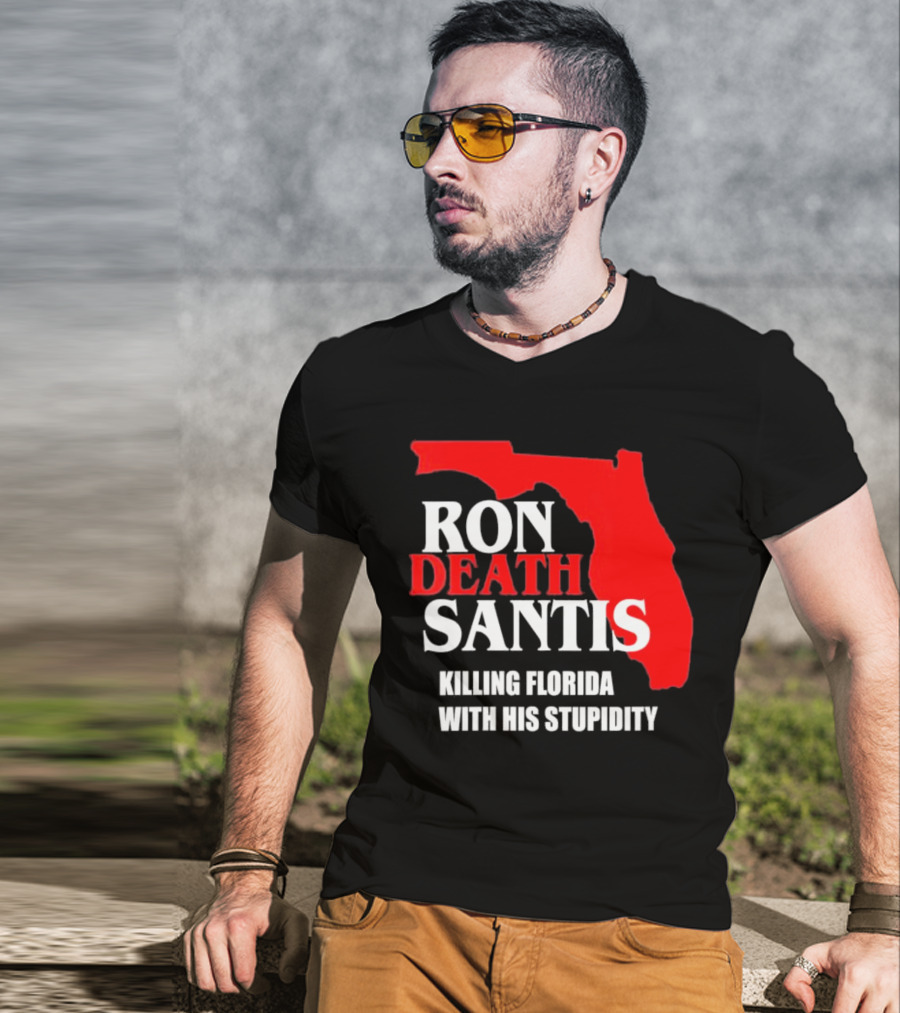 Ron DeSantis DeathSantis Killing Florida With His Stupidity T-Shirt