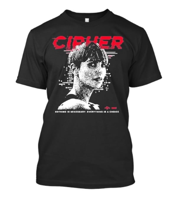 Cipher Charlize Theron Nothing Is Necessary Everything Is A Choice T-Shirt