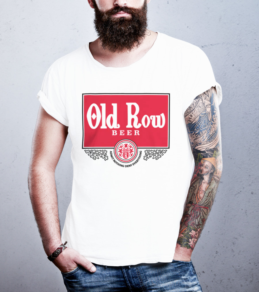 Old Row Beer Adult Nothing Deny Everything T-Shirt