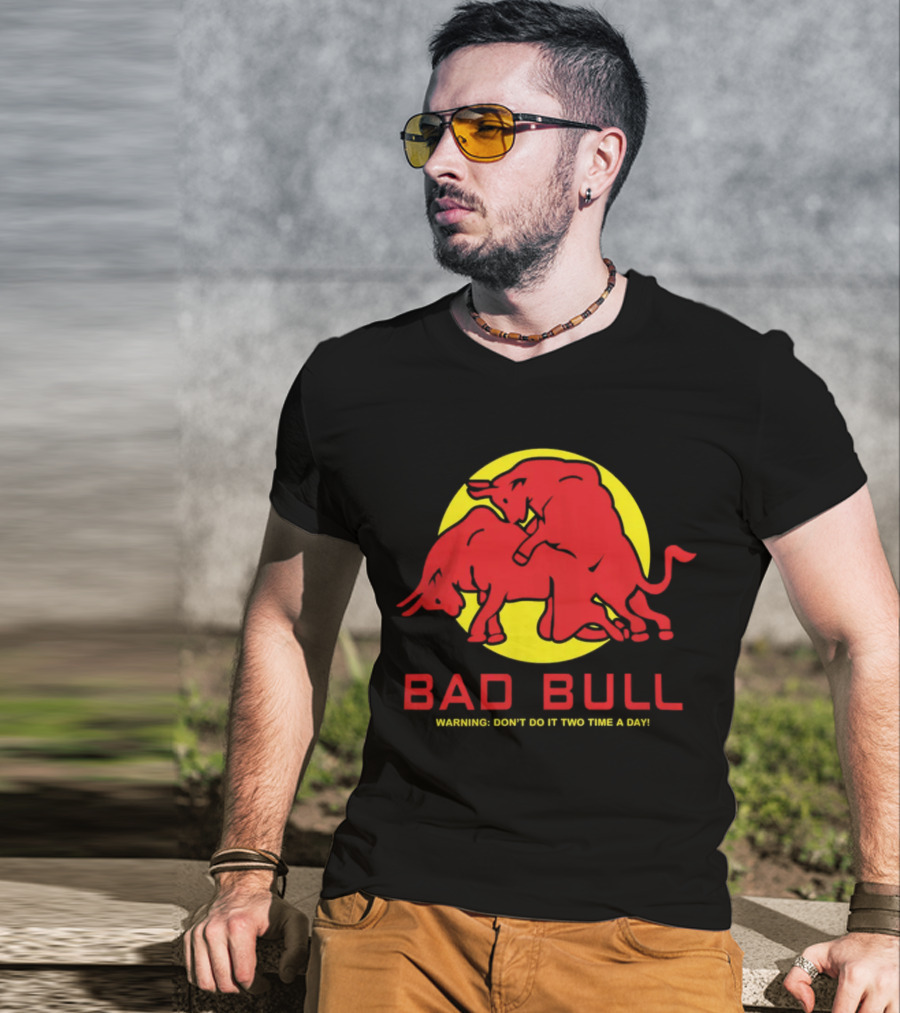 Bad Bull Warning Don't Do It Two Time A Day T-Shirt