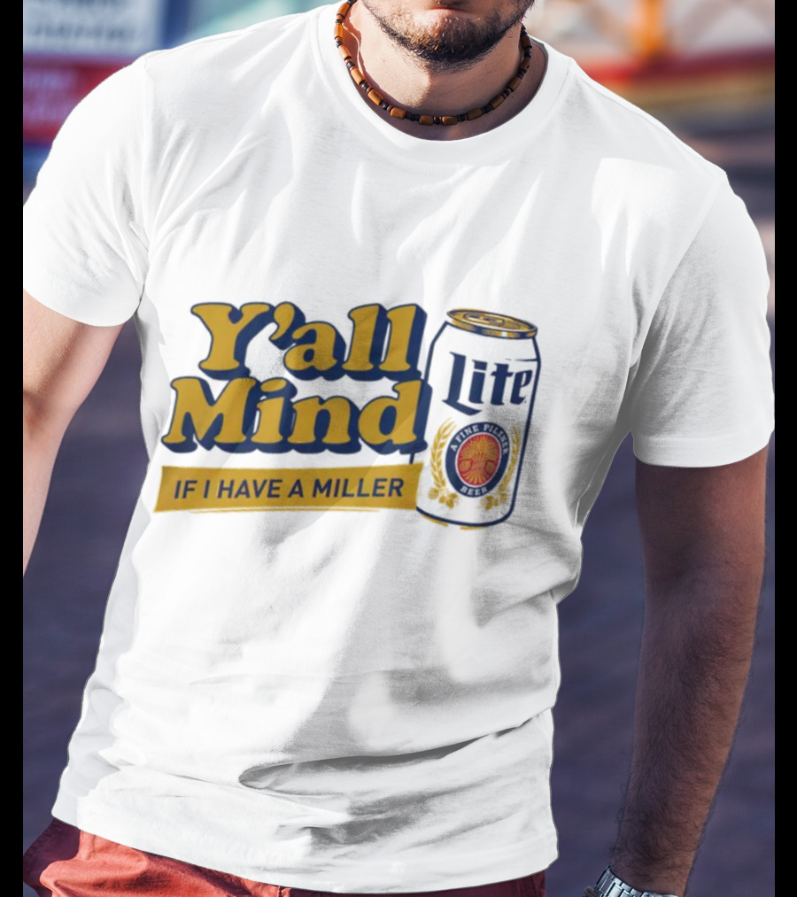 Caucasian James Merch Y'all Mind If I Have A Miller Lite T-Shirt