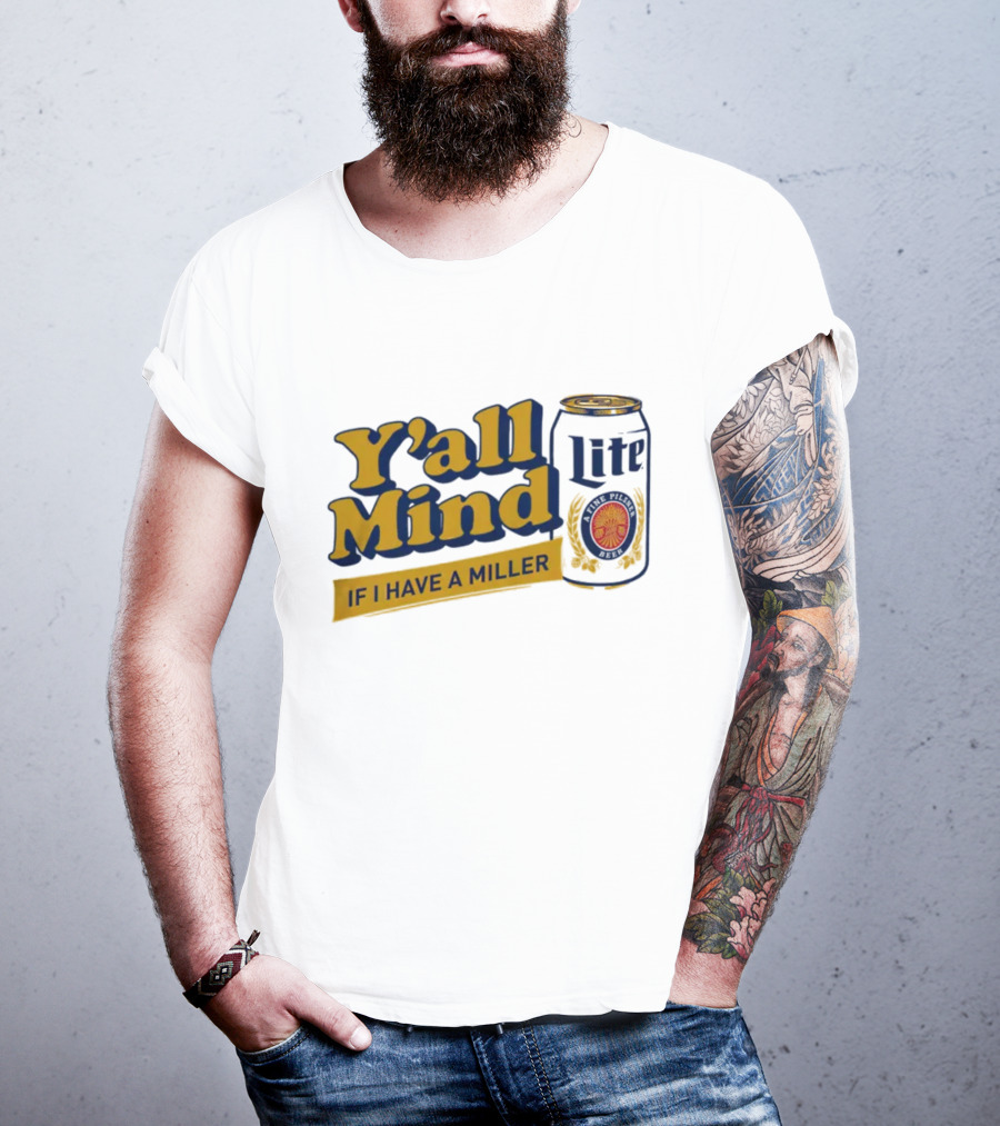 Caucasian James Merch Y'all Mind If I Have A Miller Lite T-Shirt