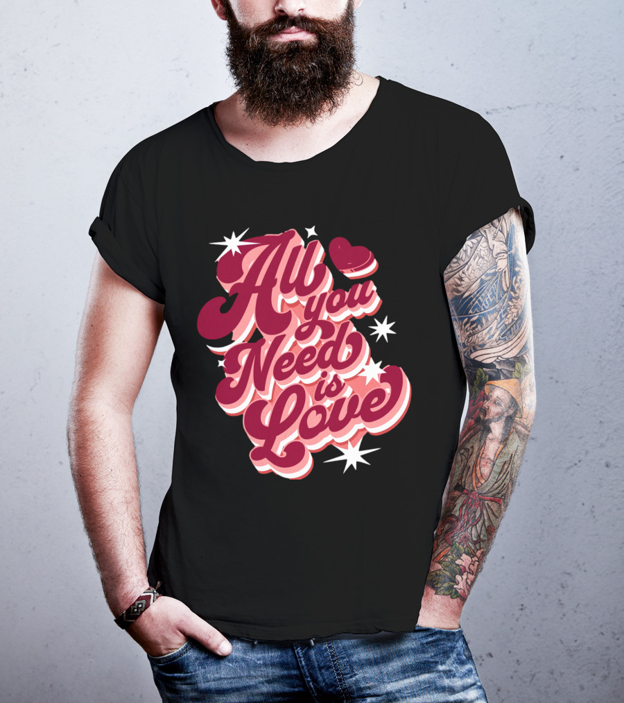 All You Need Is Love Valentine's Day T-Shirt
