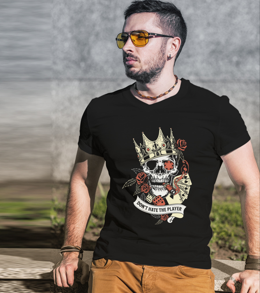 Don't Hate The Player Skull Crown Cards Roses Dice Cigar T-Shirt