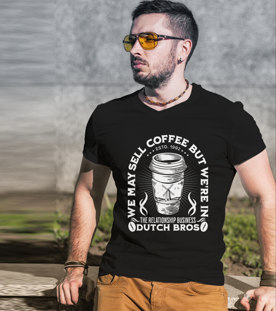 We May Sell Coffee But We're In The Relationship Business Dutch Bros Estd. 1992 T-Shirt