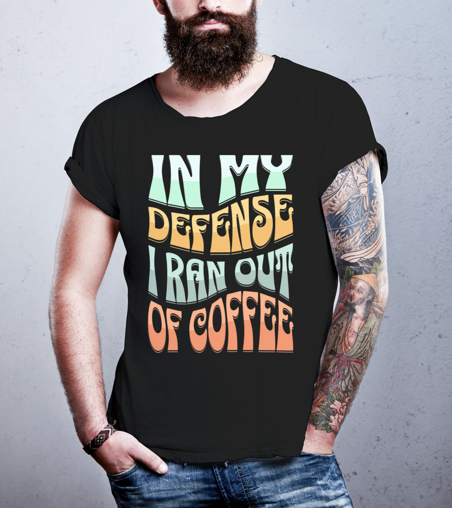 In My Defense I Ran Out Of Coffee Retro 70s Style Groovy Text T-Shirt