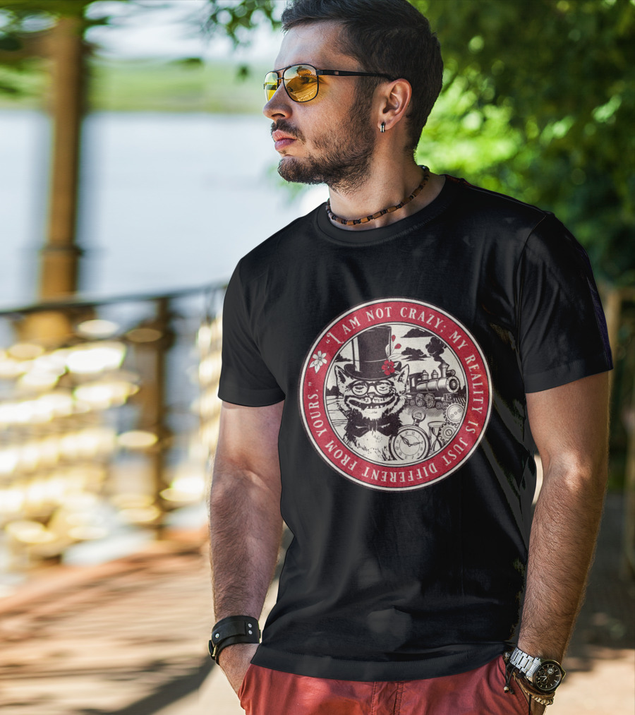 I Am Not Crazy My Reality Is Just Different From Yours Cheshire Cat Steampunk Train Pocket Watch T-Shirt