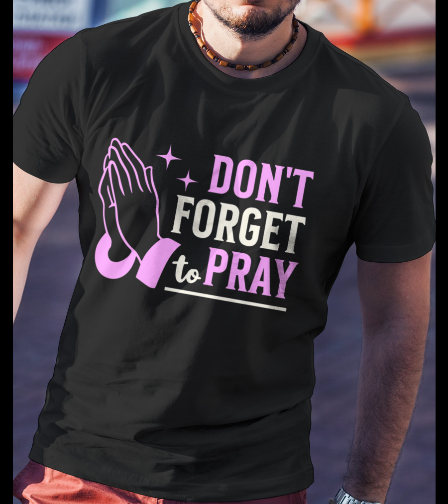 Don't Forget To Pray T-Shirt