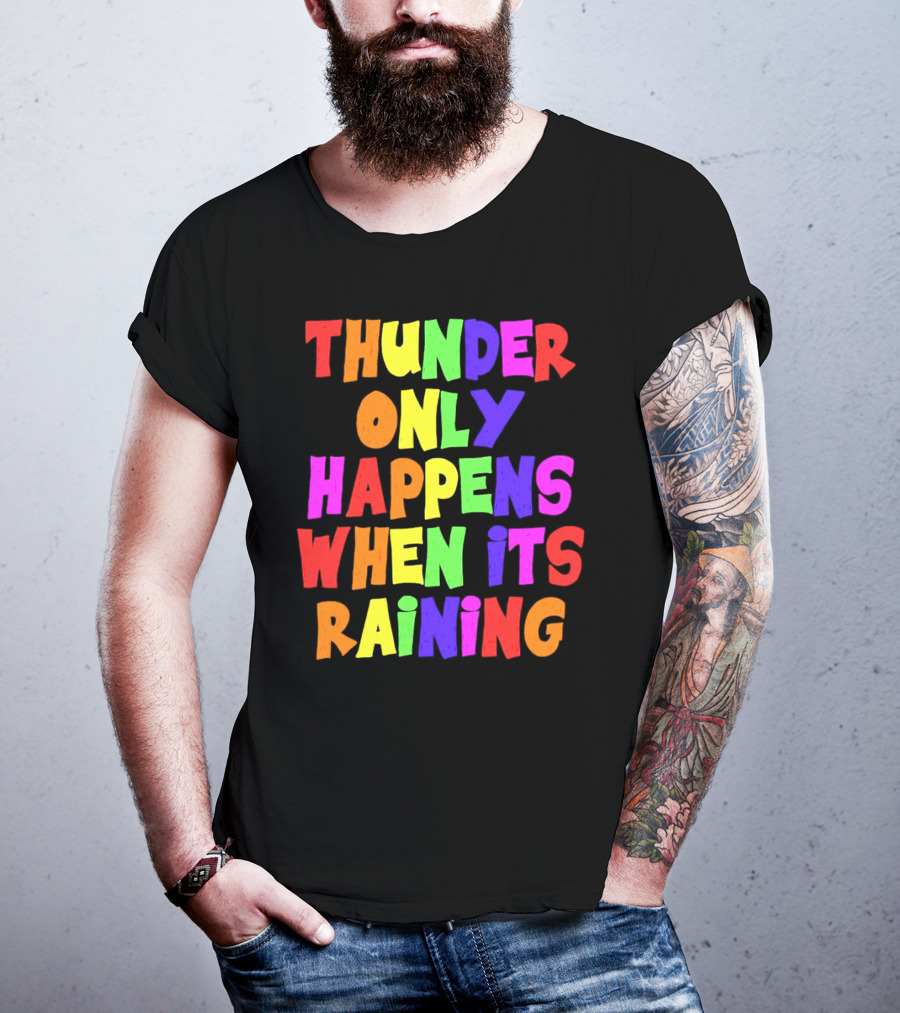 Thunder Only Happens When It's Raining T-Shirt