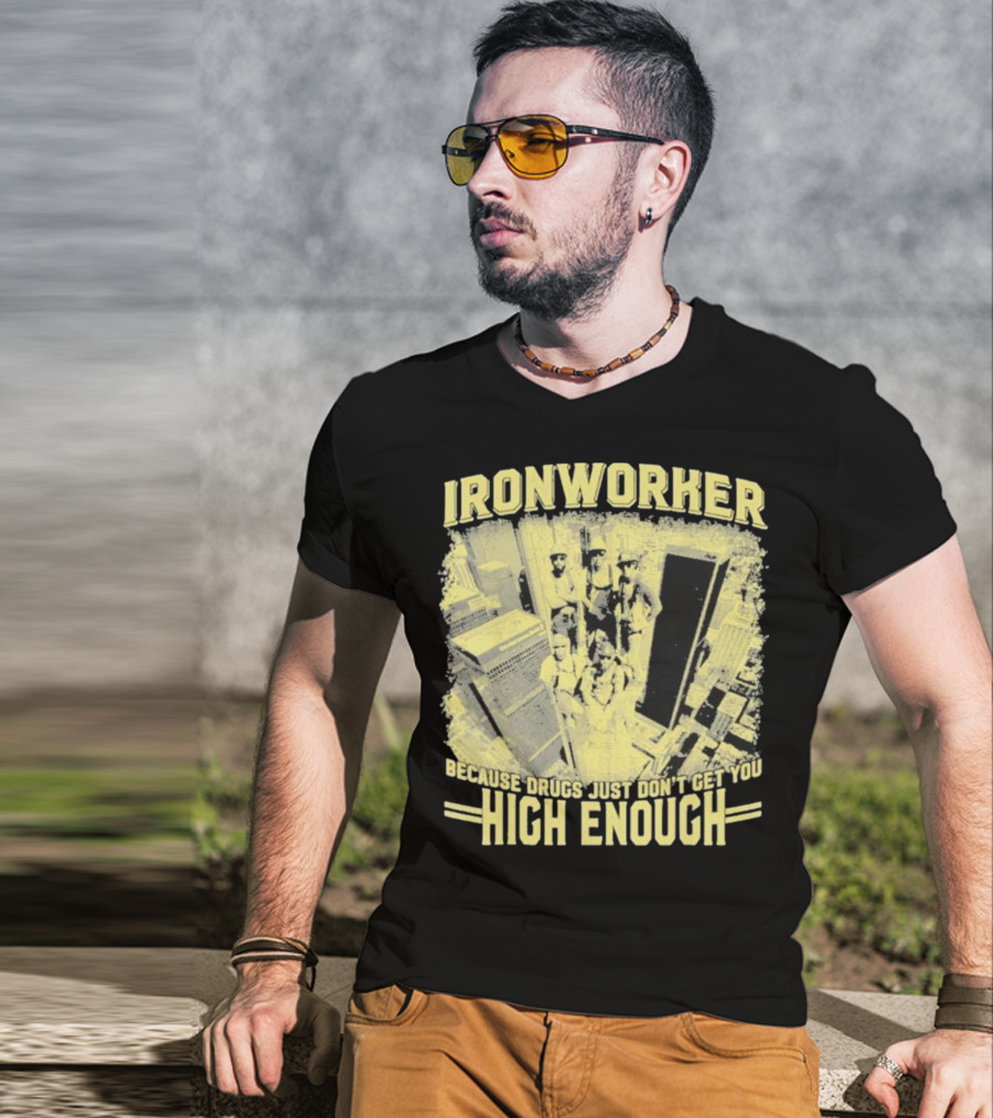 Ironworker Because Drugs Just Don’t Get You High Enough Rooftop Workers Urban Skyline T-Shirt