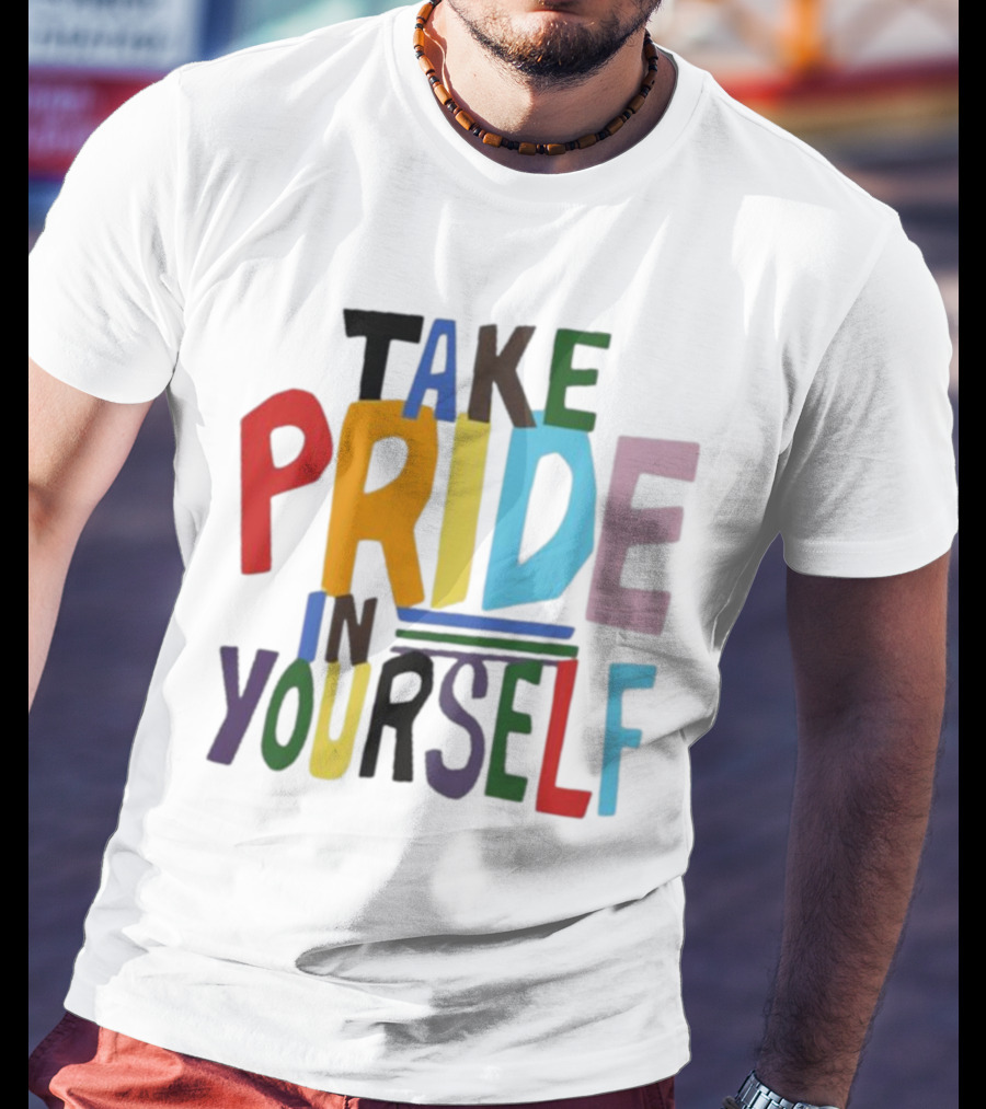 Take Pride In Yourself Multicolor Bold Typography T-Shirt