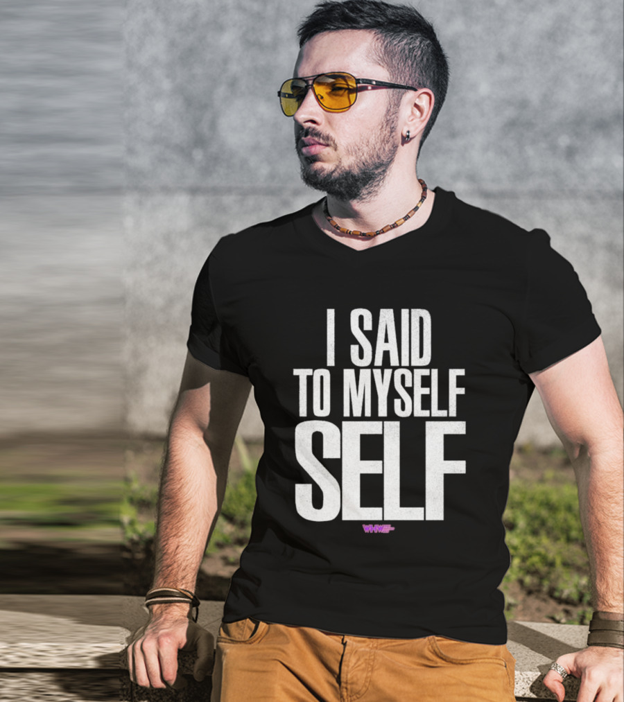 I Said To Myself Self WWE T-Shirt
