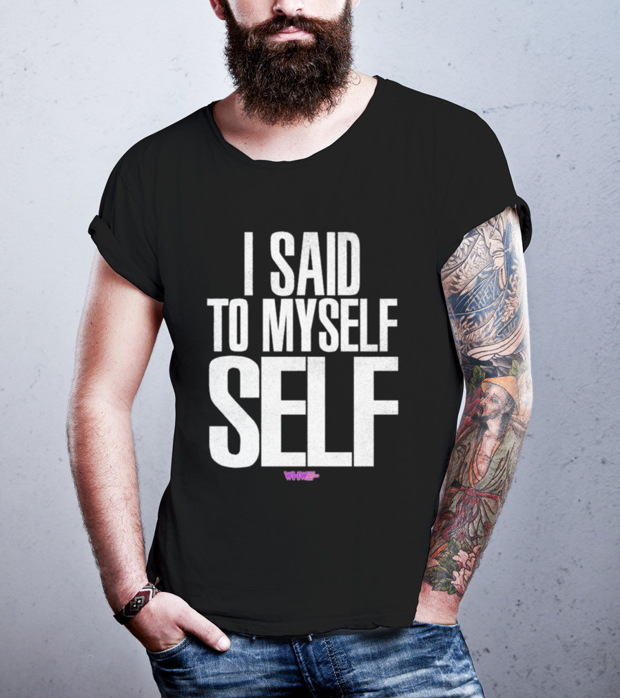 I Said To Myself Self WWE T-Shirt