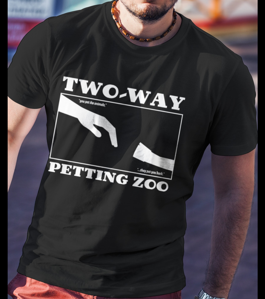 Two-Way Petting Zoo You Pet The Animals, They Pet You Back T-Shirt
