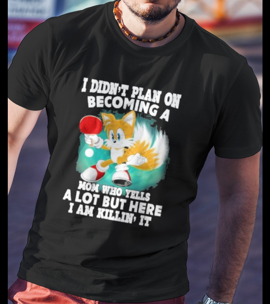 I Didn’t Plan On Becoming A Mom Who Yells A Lot But Here I Am Killin’ It Tails Playing Ping Pong T-Shirt