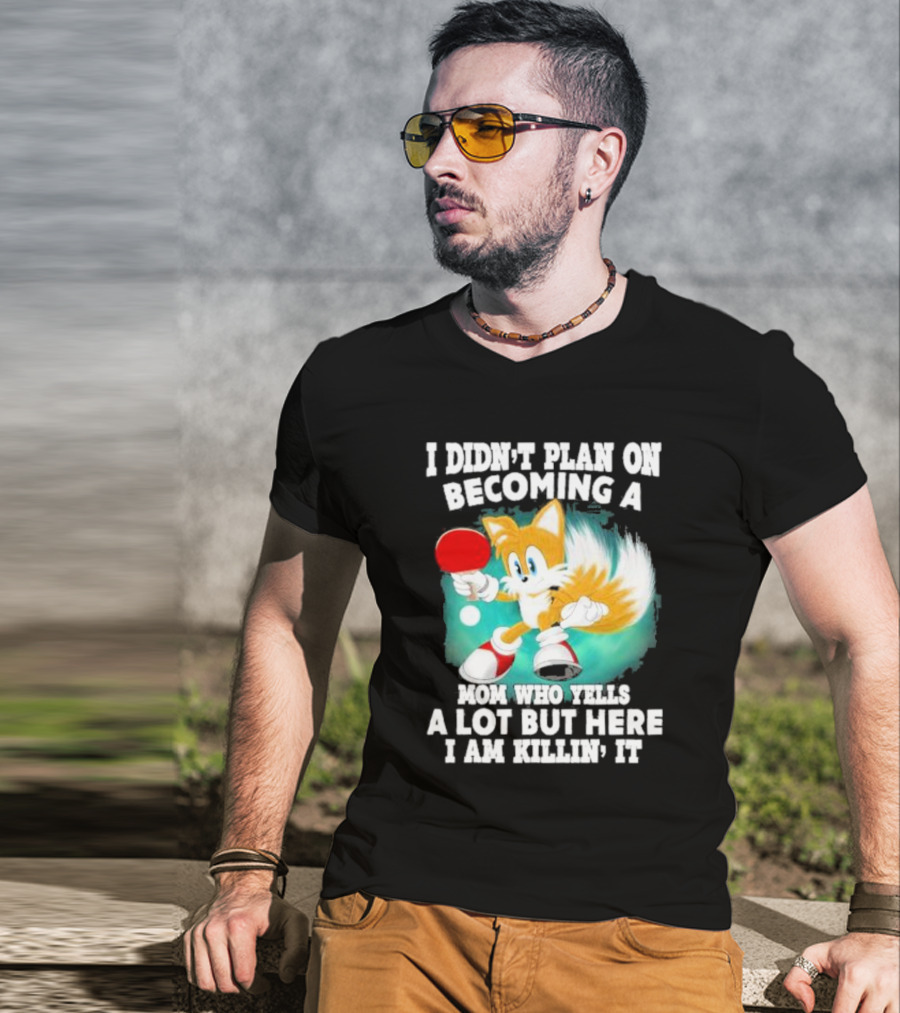 I Didn’t Plan On Becoming A Mom Who Yells A Lot But Here I Am Killin’ It Tails Playing Ping Pong T-Shirt