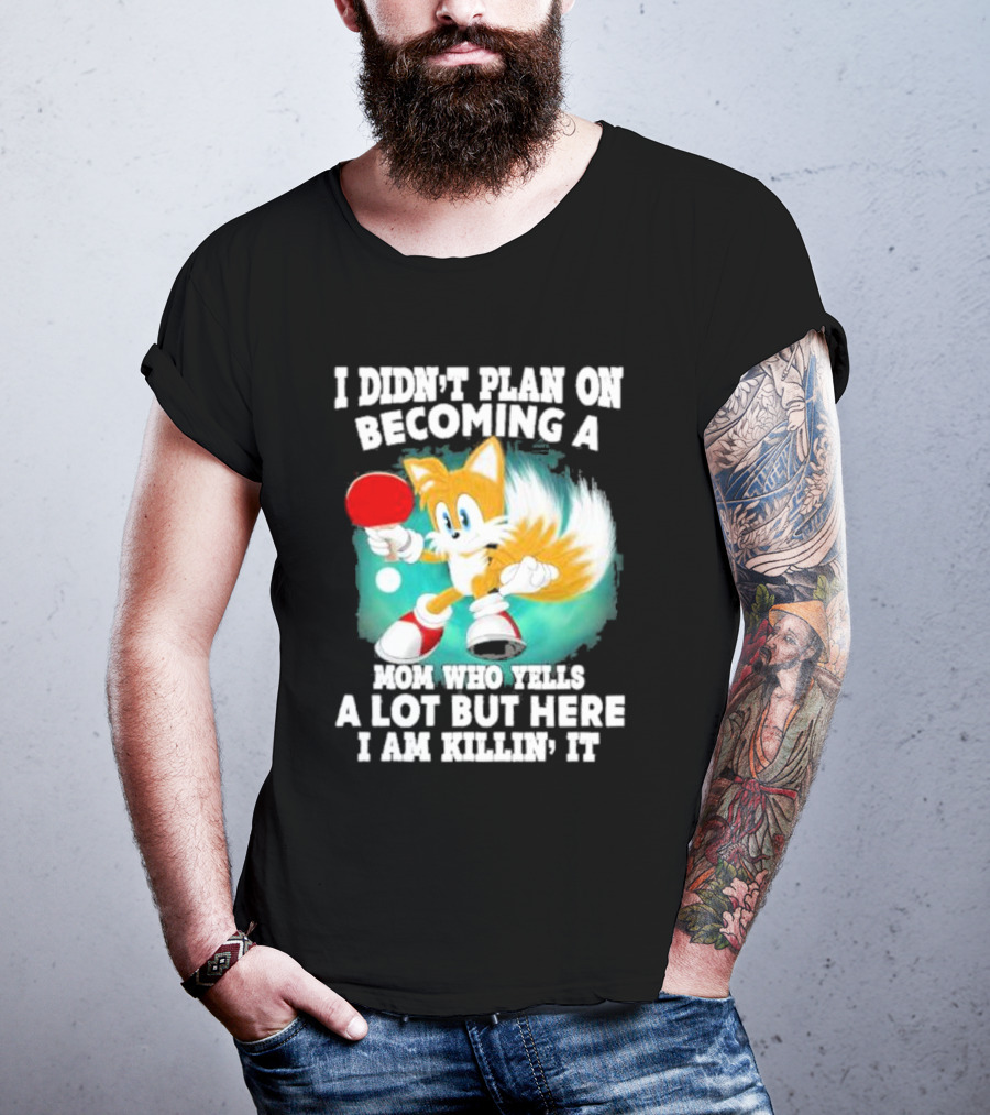 I Didn’t Plan On Becoming A Mom Who Yells A Lot But Here I Am Killin’ It Tails Playing Ping Pong T-Shirt