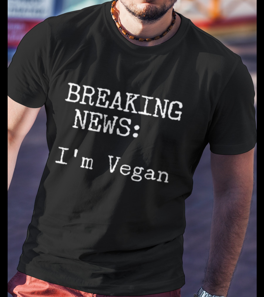 Breaking News I'm Vegan T-Shirt
