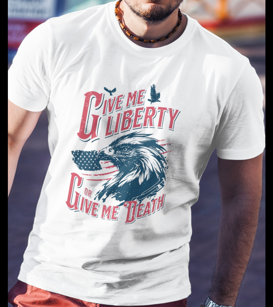Give Me Liberty Or Give Me Death Eagle American Flag Patriotic T-Shirt