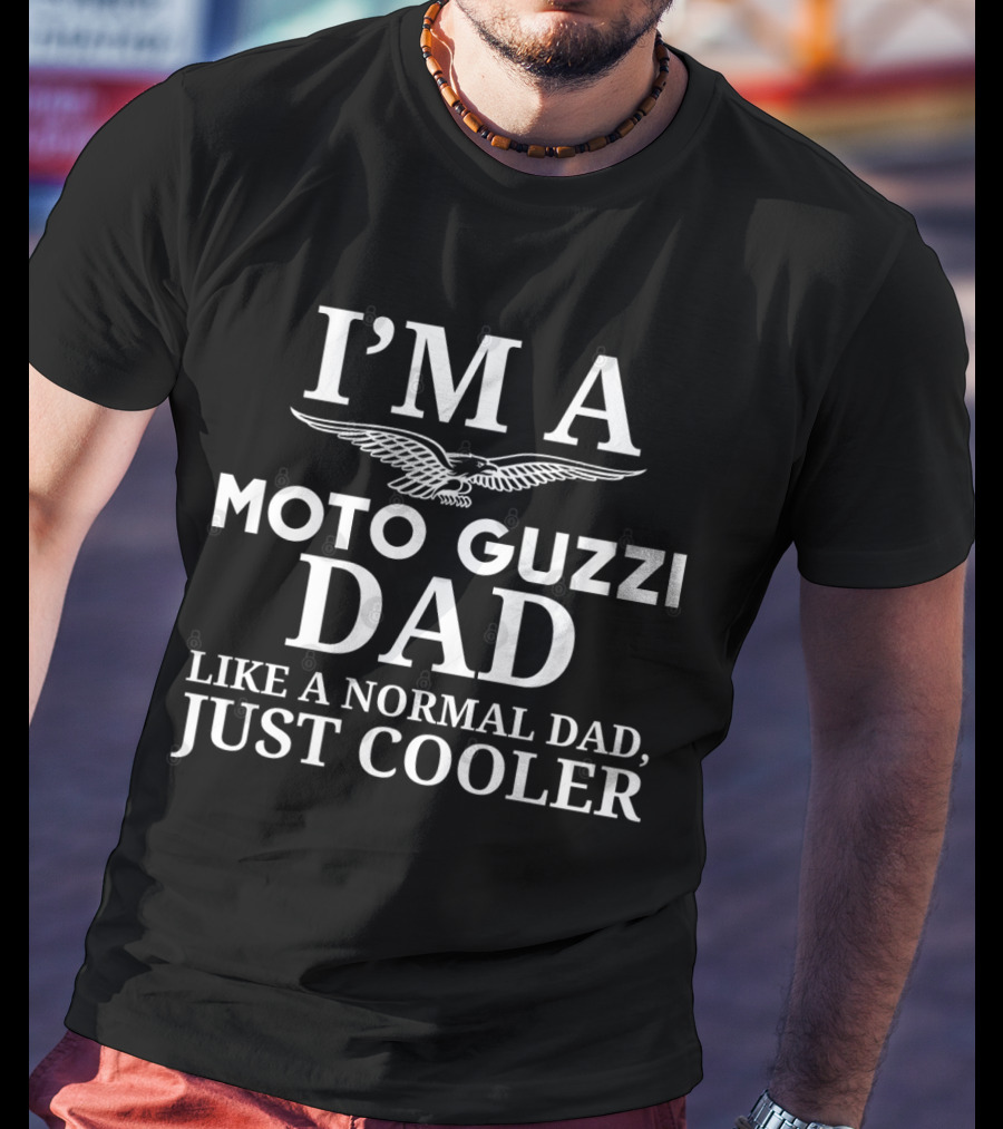 I'm A Moto Guzzi Dad Like A Normal Dad, Just Cooler T-Shirt