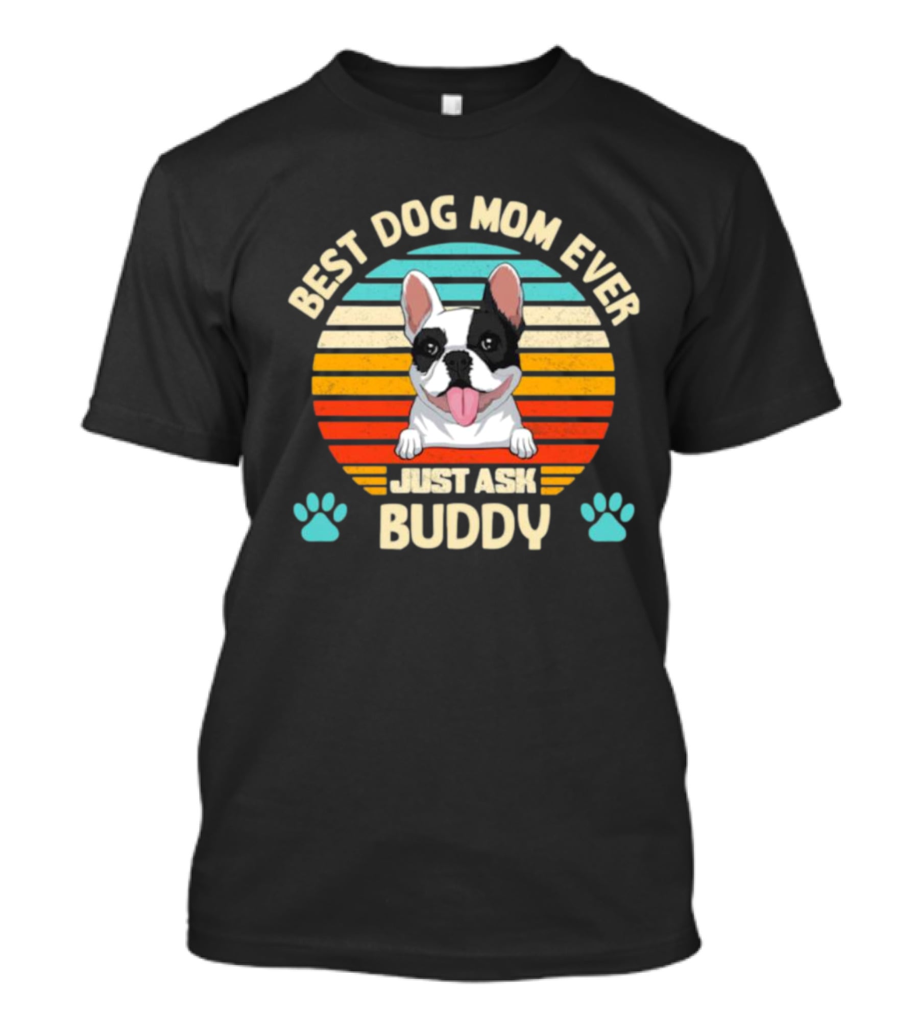 Best Dog Mom Ever Just Ask Buddy Vintage French Bulldog With Stripes T-Shirt