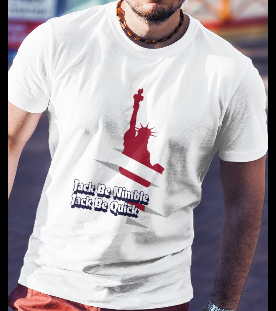 Jack Be Nimble Jack Be Quick Liberty Statue Stripes T-Shirt