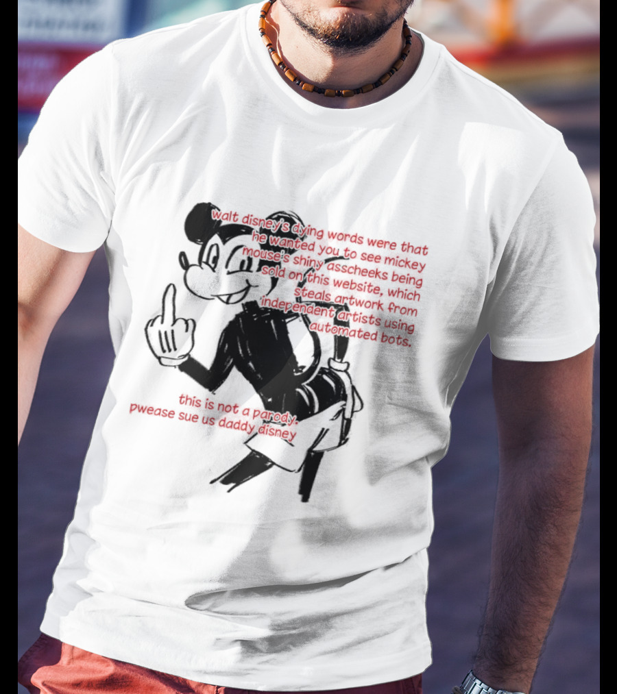 Walt Disney's Dying Words Shiny Mouse Cheeks Sold This Is Not A Parody Pwease Sue Us Daddy Disney T-Shirt