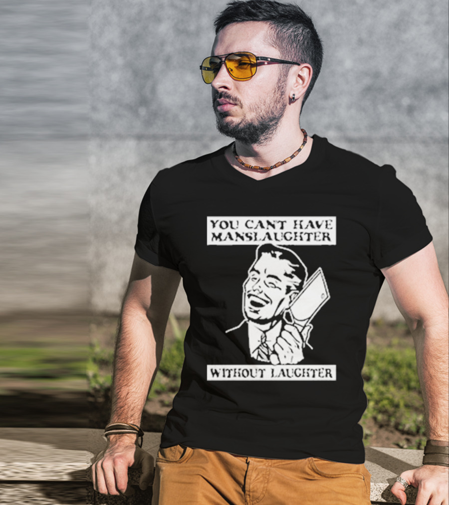 You Can't Have Manslaughter Without Laughter Retro Style Man With Cleaver T-Shirt