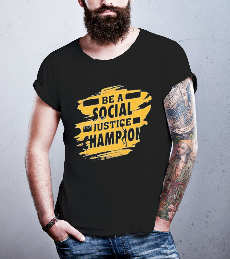 Be A Social Justice Champion Brush Stroke Style With Human T-Shirt