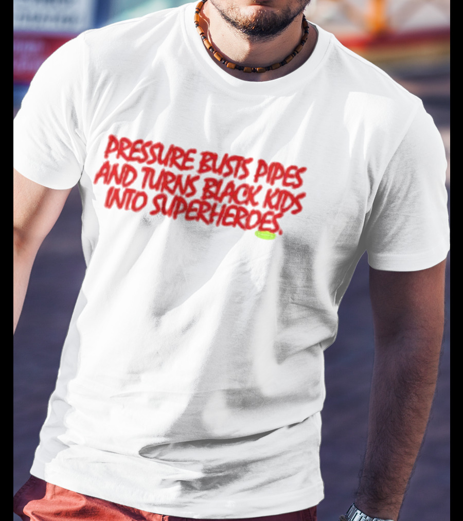 Pressure Busts Pipes And Turns Black Kids Into Superheroes Supervsn T-Shirt