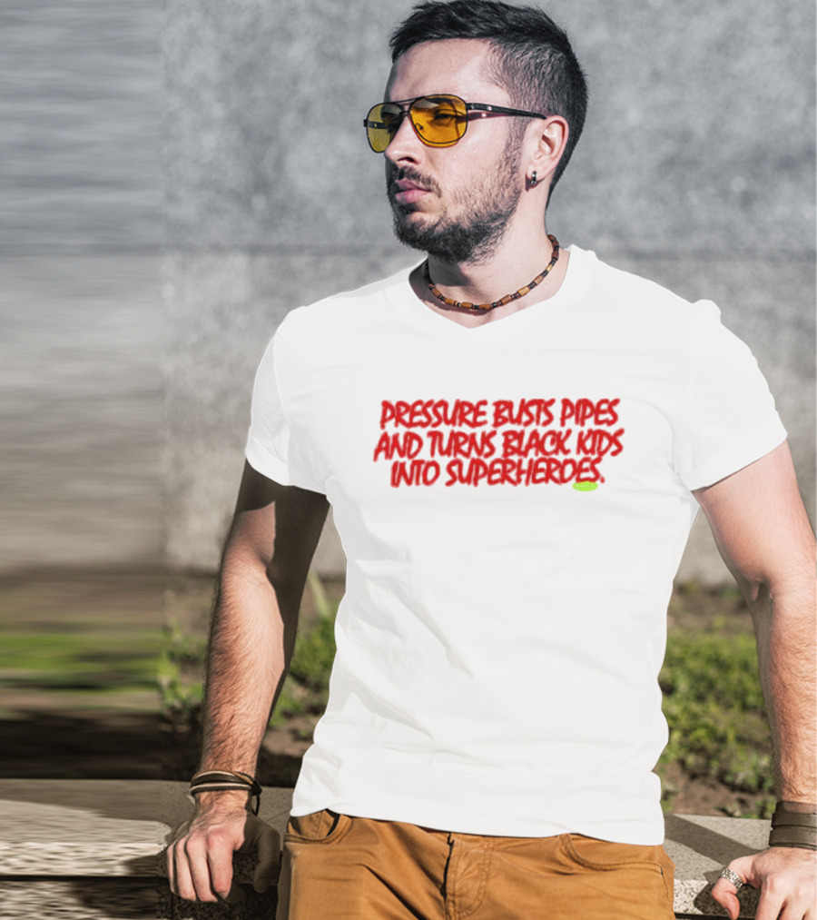 Pressure Busts Pipes And Turns Black Kids Into Superheroes Supervsn T-Shirt