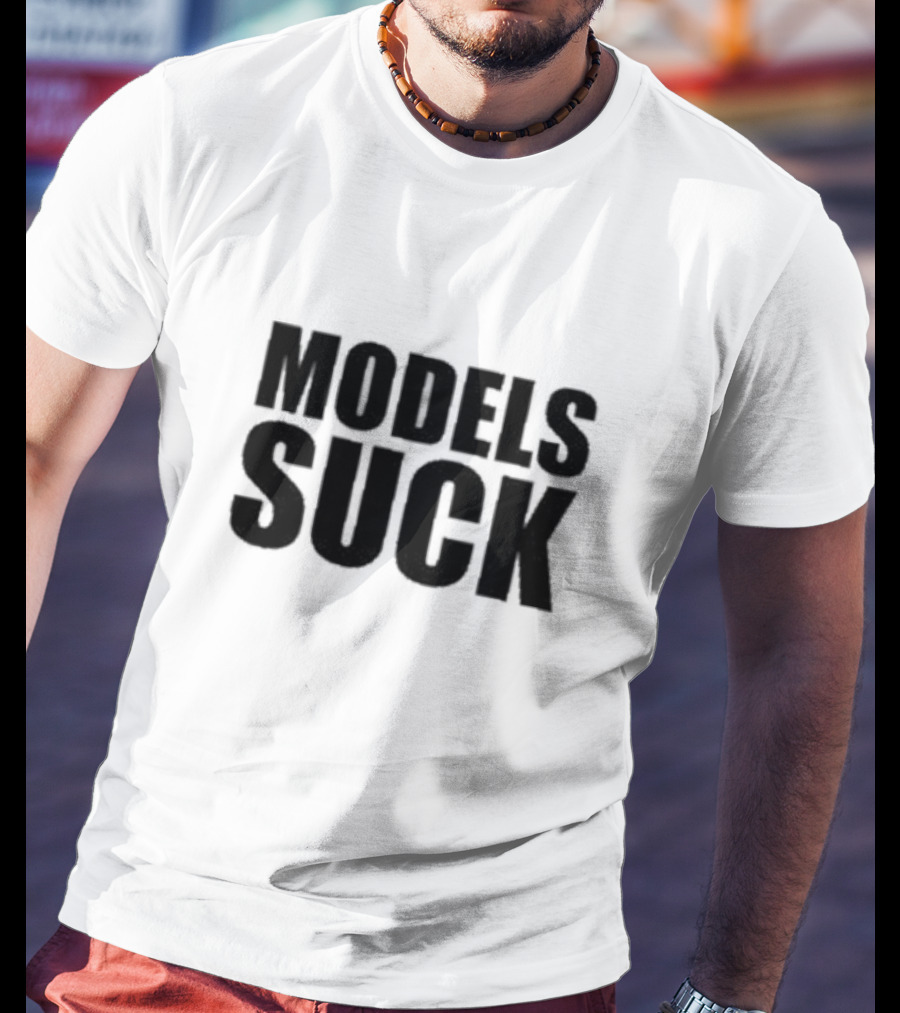 Models Suck T-Shirt