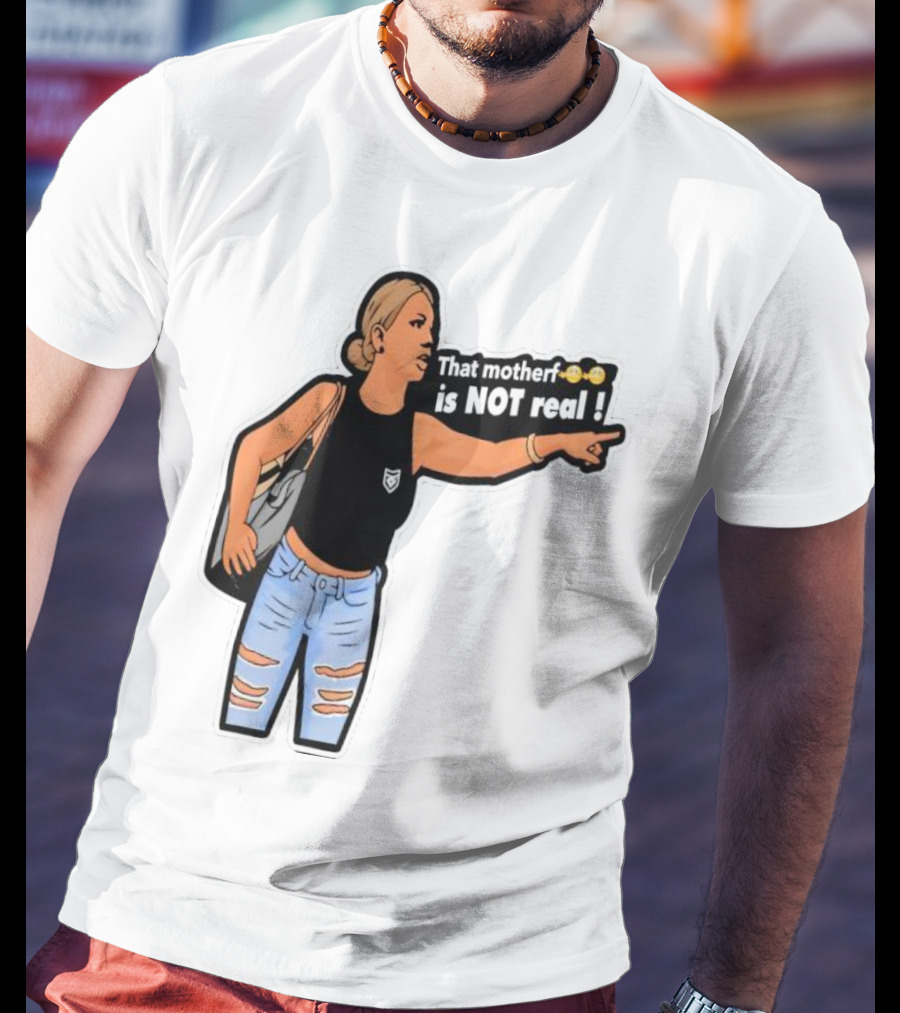 That Motherf Is NOT Real Meme Sticker Style Comic Woman With Text T-Shirt