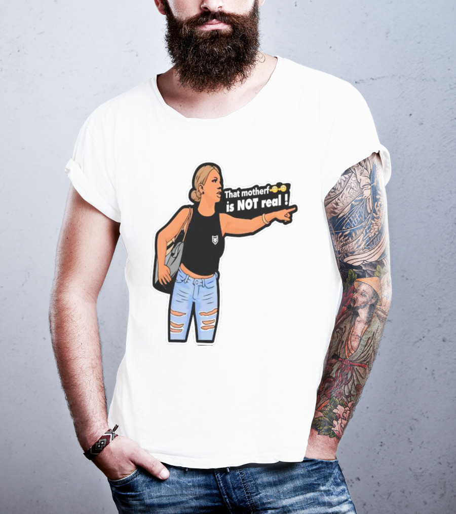 That Motherf Is NOT Real Meme Sticker Style Comic Woman With Text T-Shirt
