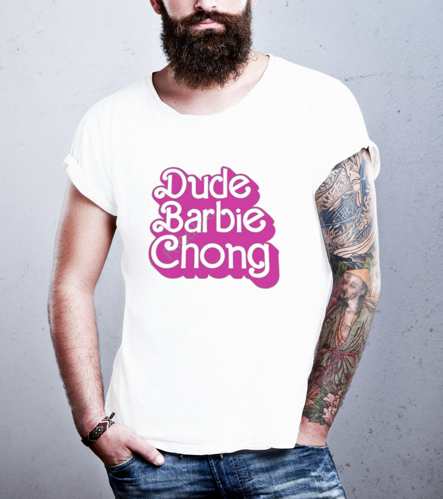 Dude Barbie Chong T-Shirt