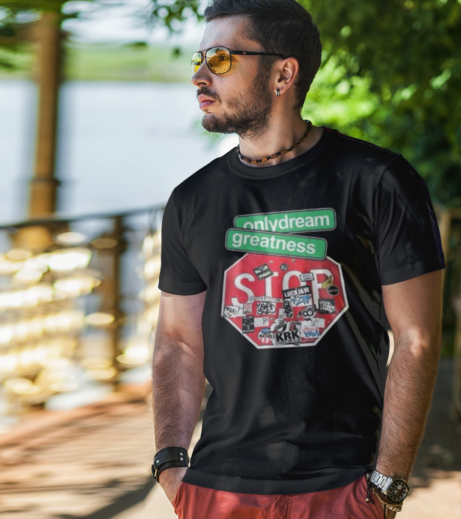Only Dream Greatness Stop Sign Stickers T-Shirt