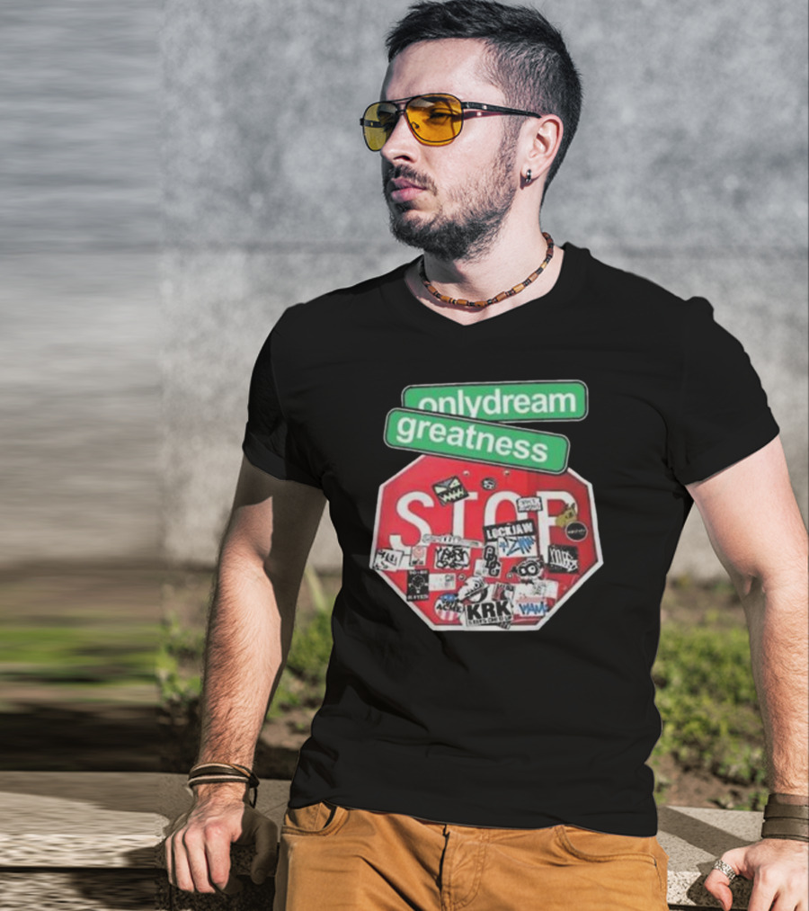 Only Dream Greatness Stop Sign Stickers T-Shirt