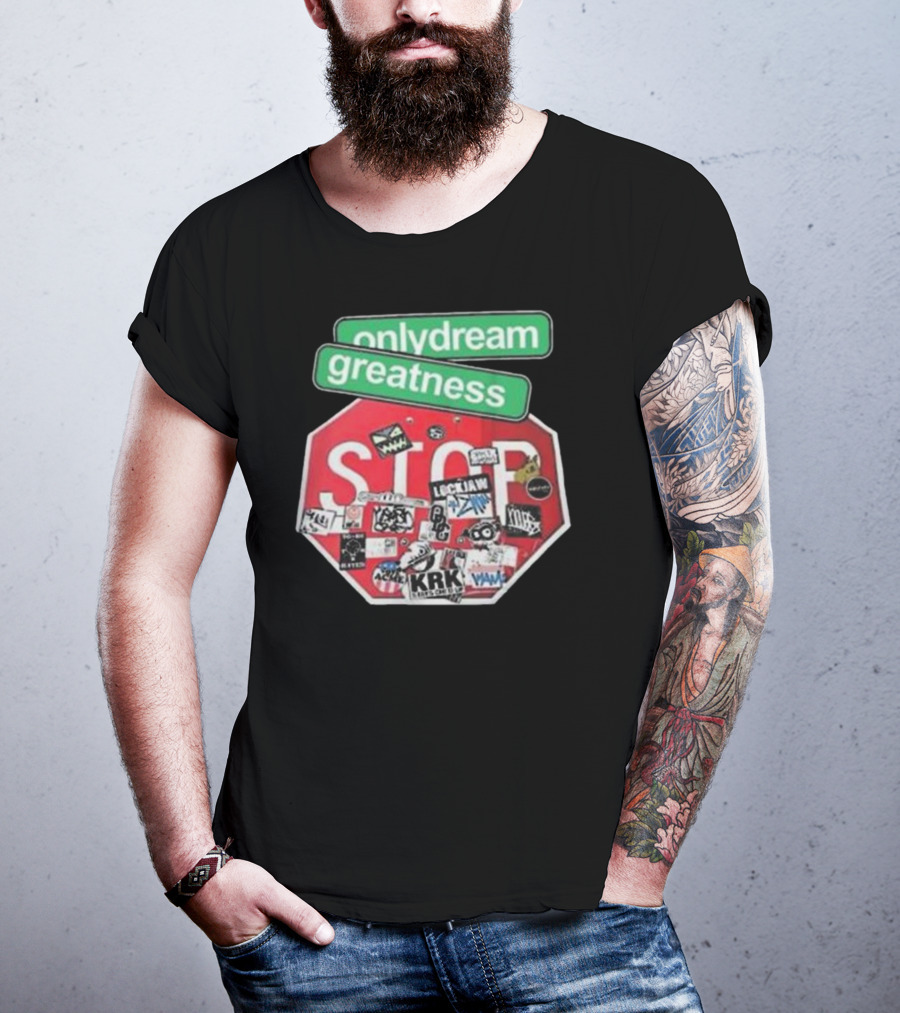 Only Dream Greatness Stop Sign Stickers T-Shirt