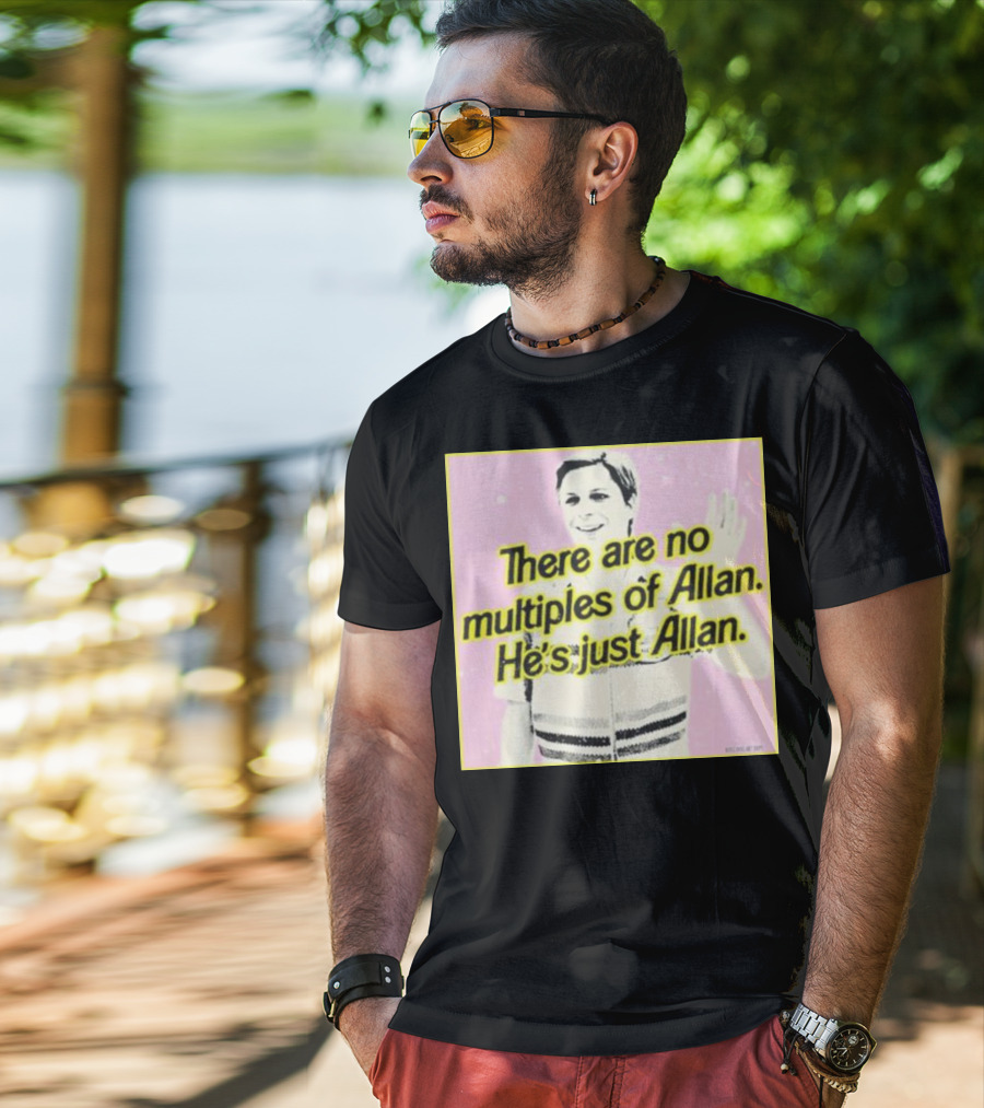 There Are No Multiples Of Allan He’s Just Allan Bosssdog T-Shirt