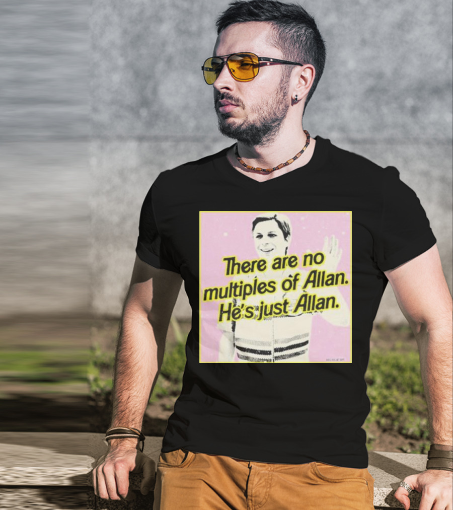 There Are No Multiples Of Allan He’s Just Allan Bosssdog T-Shirt