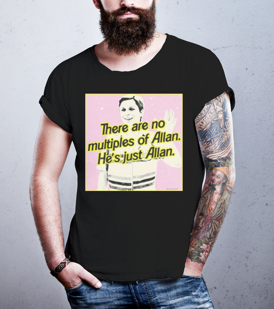 There Are No Multiples Of Allan He’s Just Allan Bosssdog T-Shirt