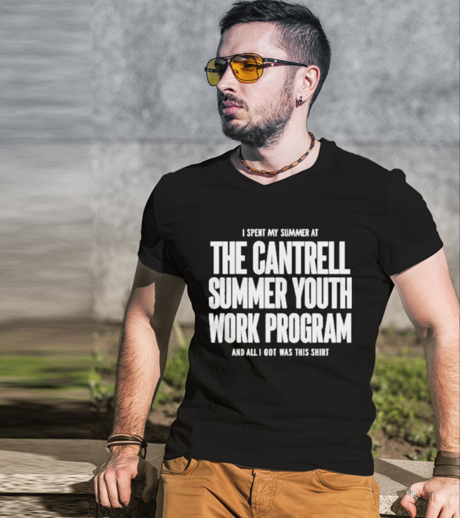 I Spent My Summer At The Cantrell Summer Youth Work Program And All I Got Was This T-Shirt