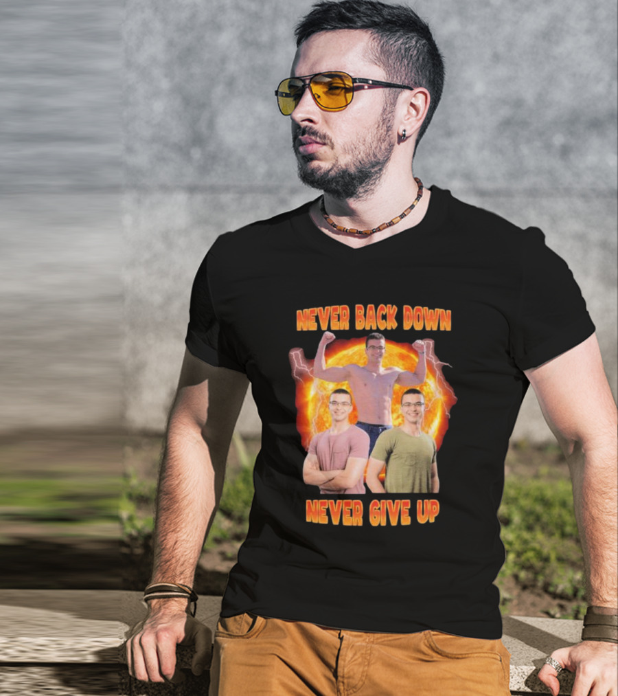 Never Back Down Never Give Up Nick Eh 30 Fiery Determination T-Shirt