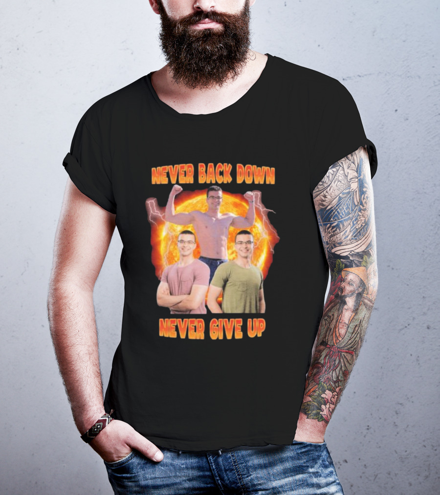 Never Back Down Never Give Up Nick Eh 30 Fiery Determination T-Shirt