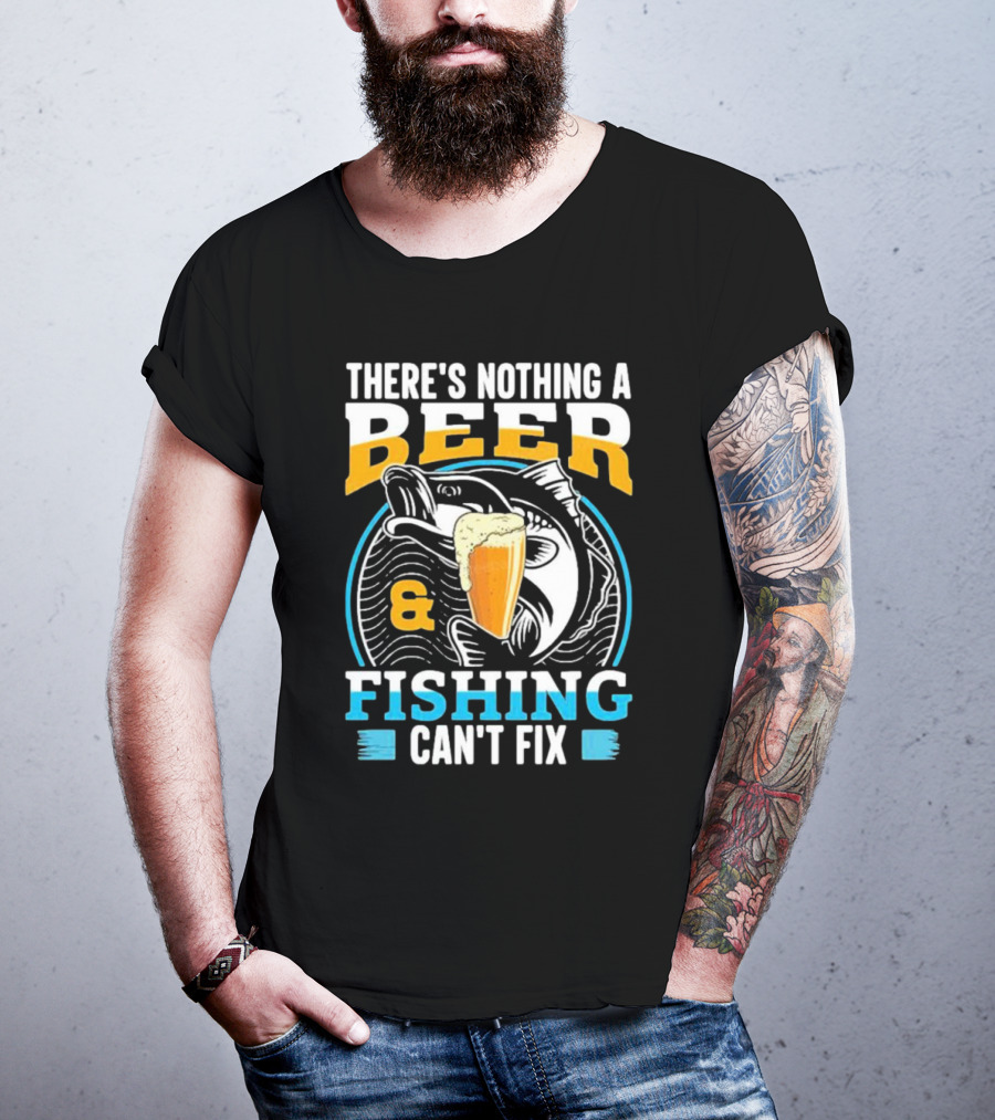 There's Nothing A Beer And Fishing Can't Fix T-Shirt