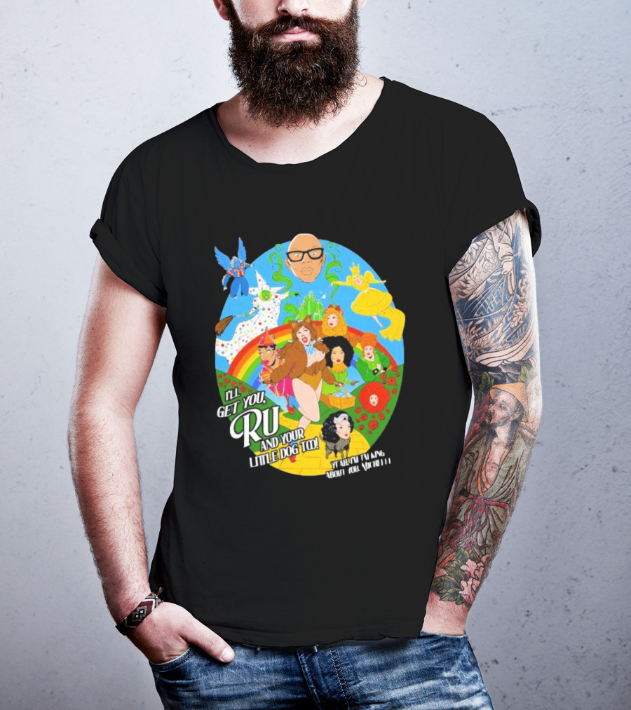 I’ll Get You Ru And Your Little Dog Too Wizard Of Oz T-Shirt