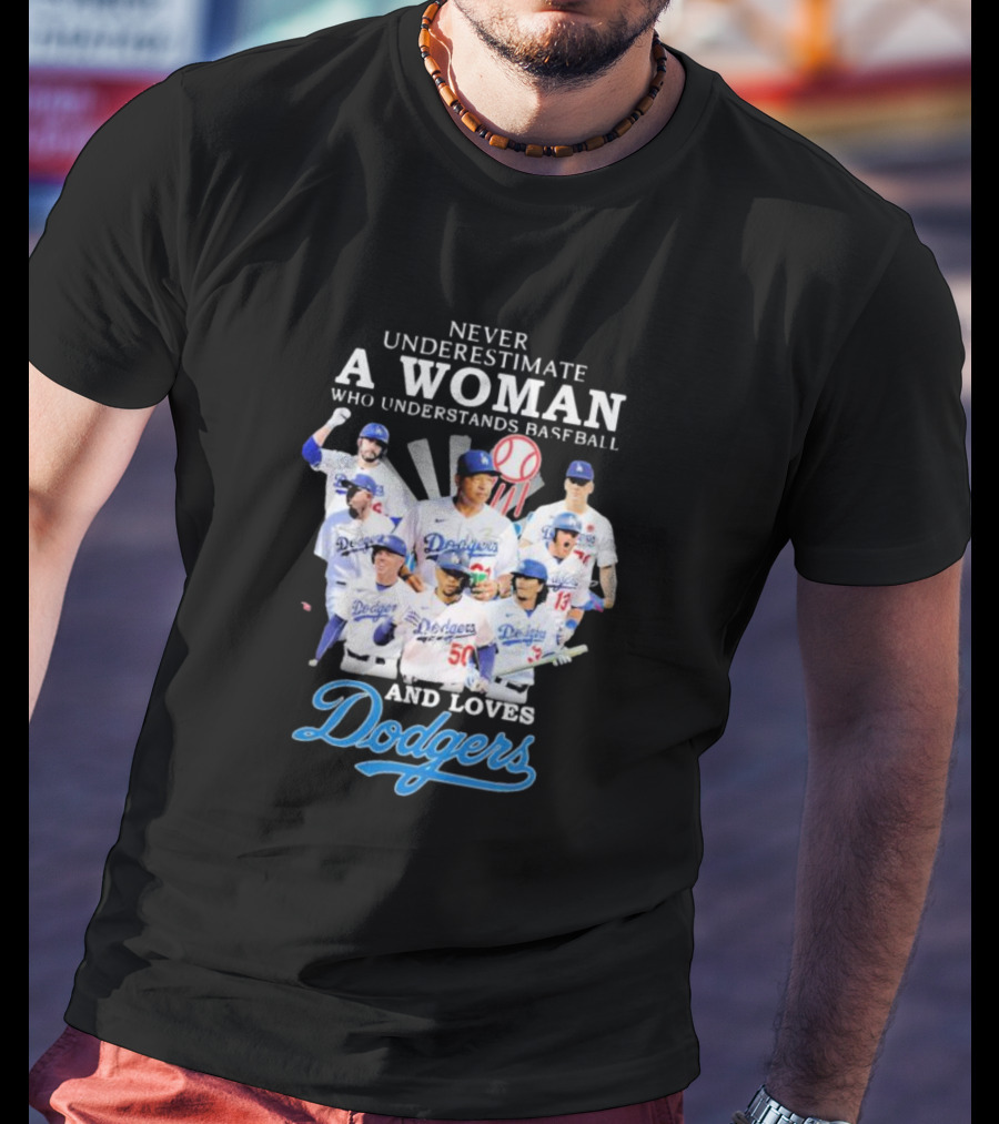 Never Underestimate A Woman Who Understands Baseball And Loves Dodgers Signatures T-Shirt