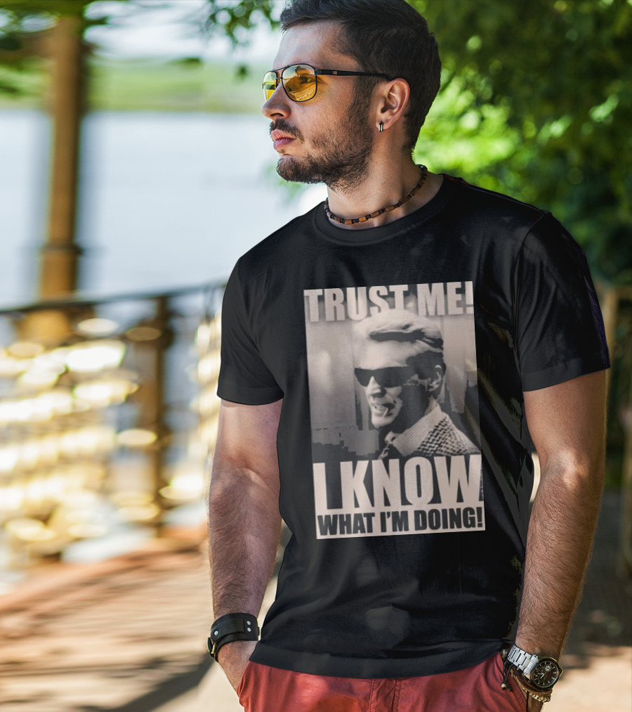 Trust Me I Know What I'm Doing T-Shirt