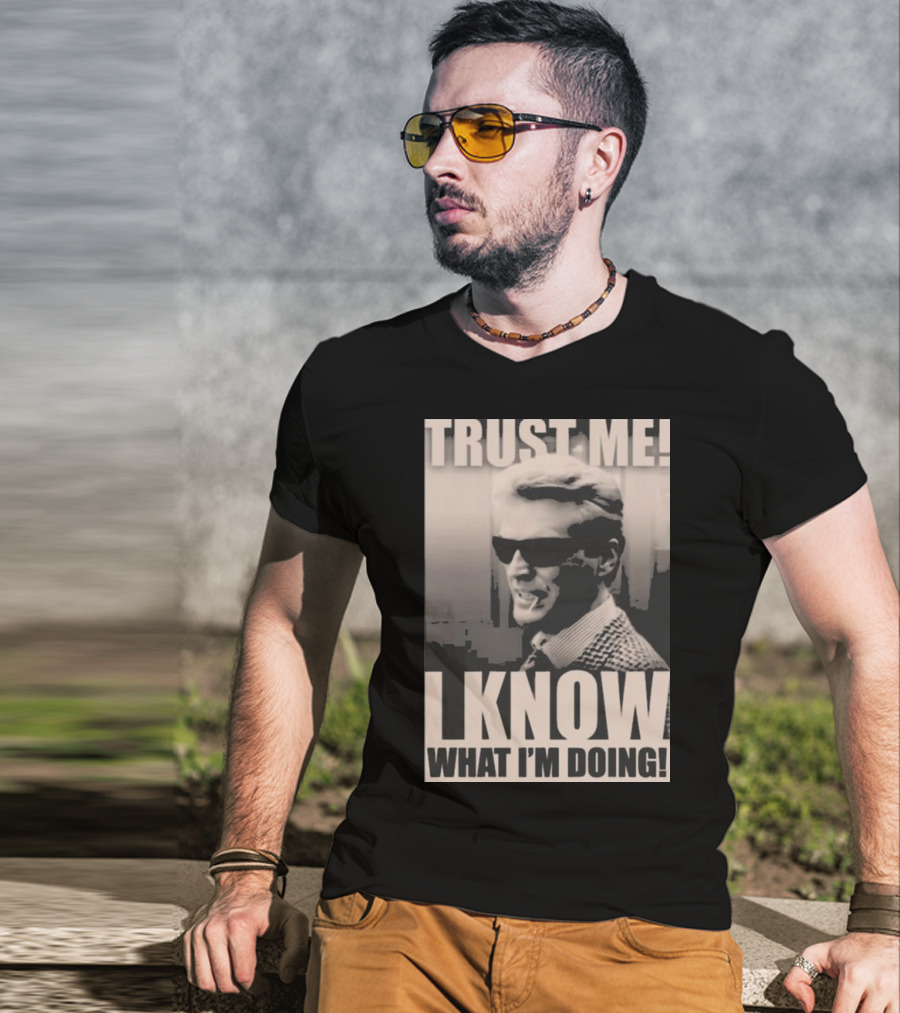 Trust Me I Know What I'm Doing T-Shirt