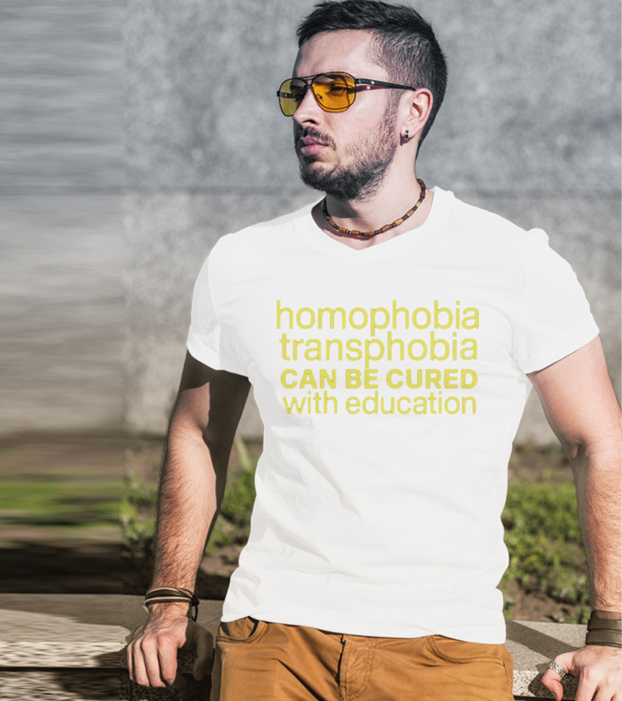 Homophobia Transphobia Can Be Cured With Education Message In Bold Yellow Letters T-Shirt